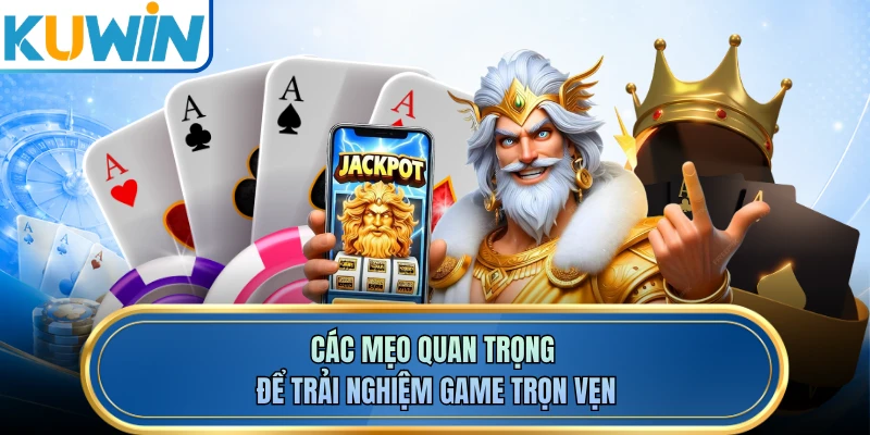 Các mẹo quan trọng để trải nghiệm game trọn vẹn 