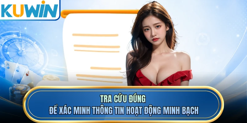 Tra cứu đúng để xác minh thông tin hoạt động minh bạch