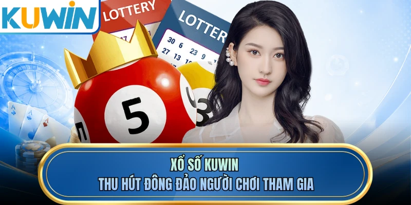 Xổ số KUWIN thu hút đông đảo người chơi tham gia 